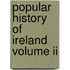 Popular History Of Ireland Volume Ii