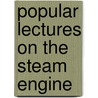Popular Lectures On The Steam Engine door Dionysius Lardner