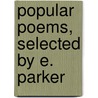 Popular Poems, Selected By E. Parker door Elizabeth Parker
