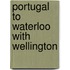 Portugal To Waterloo With Wellington