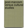 Post-Marxism Versus Cultural Studies by Paul Bowman