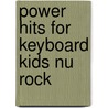 Power Hits For Keyboard Kids Nu Rock door Robert Francis