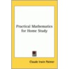 Practical Mathematics For Home Study door Claude Irwin Palmer