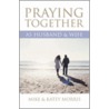Praying Together As Husband And Wife by Mike Morris