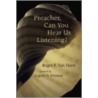 Preacher, Can You Hear Us Listening? door Roger E. Van Harn