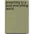 Preaching to a Post-Everything World