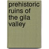 Prehistoric Ruins Of The Gila Valley door Jesse Walter Fewkwes