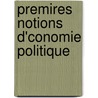 Premires Notions D'Conomie Politique door Joseph Garnier