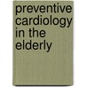 Preventive Cardiology in the Elderly by Michael W. Rich