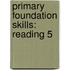 Primary Foundation Skills: Reading 5
