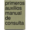 Primeros Auxilios Manual de Consulta door Panamericana