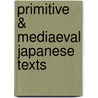 Primitive & Mediaeval Japanese Texts door Frederick Victor Dickins