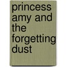Princess Amy and the Forgetting Dust door Vivian French