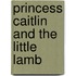 Princess Caitlin And The Little Lamb