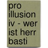 Pro Illusion Iv - Wer Ist Herr Basti by Sebastian Veuhoff