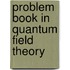 Problem Book In Quantum Field Theory