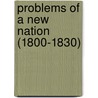 Problems of a New Nation (1800-1830) door Onbekend