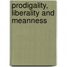 Prodigality, Liberality And Meanness by David A. Holgate