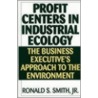 Profit Centers in Industrial Ecology by Ronald S. Smith Jr