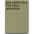 Proj X:phon Blue 11e Max's Adventure