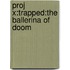 Proj X:trapped:the Ballerina Of Doom