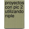 Proyectos Con Pic 2 Utilizando Niple by Alberto Picerno