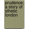 Prudence; A Story Of  Sthetic London door Lucy Cecil White Lillie