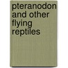 Pteranodon and Other Flying Reptiles by Jinny May Johnson