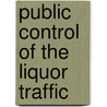Public Control Of The Liquor Traffic by Joseph Rowntree