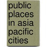 Public Places In Asia Pacific Cities door Pu Miao