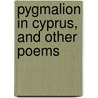 Pygmalion In Cyprus, And Other Poems by Eric Mackay