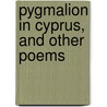 Pygmalion In Cyprus, And Other Poems door Eric Mackay