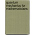 Quantum Mechanics For Mathematicians