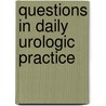 Questions In Daily Urologic Practice by Ximing J. Yang