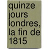 Quinze Jours Londres, La Fin de 1815 door Auguste-Jean-Baptiste Defauconpret