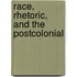 Race, Rhetoric, and the Postcolonial