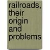 Railroads, Their Origin And Problems door Charles Francis Adams