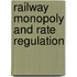 Railway Monopoly And Rate Regulation