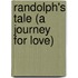 Randolph's Tale (A Journey For Love)