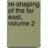 Re-Shaping of the Far East, Volume 2 door Bertram Lenox Weale