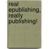 Real Epublishing, Really Publishing! by Michael McGuffee