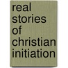 Real Stories of Christian Initiation by Sarah Macmillen