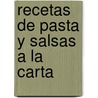 Recetas de Pasta y Salsas a la Carta by Ann Colby