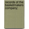 Records Of The Basketmakers Company; door Henry Hodgkinson Bobart