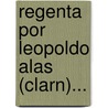 Regenta Por Leopoldo Alas (Clarn)... door Onbekend