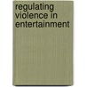 Regulating Violence in Entertainment door J.D. Paul Ruschmann
