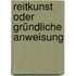 Reitkunst oder gründliche Anweisung