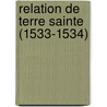 Relation De Terre Sainte (1533-1534) by Jules Chavanon