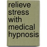 Relieve Stress With Medical Hypnosis by Steven Gurgevich