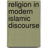 Religion In Modern Islamic Discourse door Abdulkader Tayob